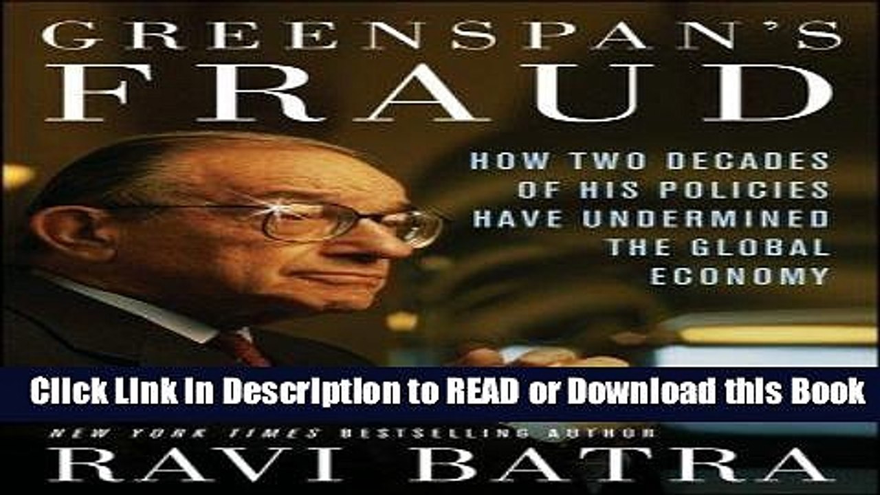 Best PDF Greenspan s Fraud: How Two Decades of His Policies Have Undermined the Global Economy