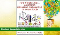 Best PDF  It s Your Life - Avoiding Harmful Chemicals in Your Food Book Online