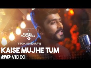 Kaise Mujhe Full HD Video Song Mohammed Irfan - New Acoustics Version 2017