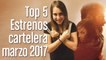 Top 5: Estrenos cartelera marzo 2017