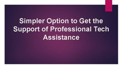 Simpler Option to Get the Support of Professional Tech Assistance