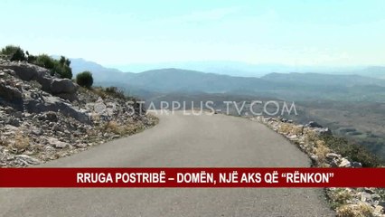 RRUGA POSTRIBË – DOMËN, NJË AKS QË “RËNKON”