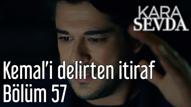 Kara Sevda 57. Bölüm Kemal'i Delirten İtiraf - Dailymotion Video