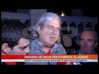 SHKODRA NË DELIR PËR FITOREN E VLLAZNISË
