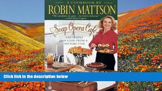 PDF [FREE] DOWNLOAD  Soap Opera Caf?: The Skinny on Food from a Daytime Star Robin Mattson BOOK