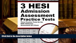 FREE [PDF] DOWNLOAD 3 HESI Admission Assessment Practice Tests: Three Practice Tests for the HESI