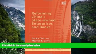 Best Ebook  REFORMING CHINA S STATE-OWNED ENTERPRISES AND BANKS (New Horizons in Money and