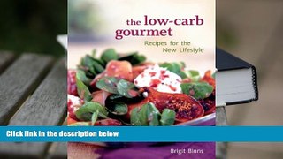BEST PDF  The Low-Carb Gourmet: Recipes for the New Lifestyle Brigit Binns TRIAL EBOOK