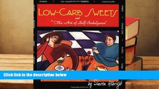 PDF [FREE] DOWNLOAD  Low Carb Sweets: The Art of Self-Indulgence Sharon Allbright FOR IPAD