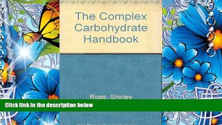 BEST PDF  The Complex Carbohydrate Handbook Shirley Ross READ ONLINE