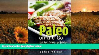 PDF [DOWNLOAD] Paleo On the Go: Fast, Easy, Portable, and Delicious Paleo Recipes for Losing