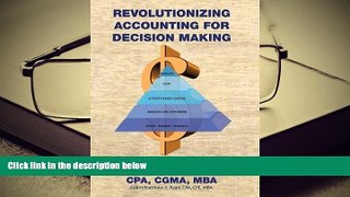 Best Ebook  Revolutionizing Accounting for Decision Making: Combining the Disciplines of Lean with