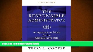 Best Ebook  The Responsible Administrator: An Approach to Ethics for the Administrative Role  For