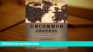 Best Ebook  Uncommon Grounds: The History of Coffee and How It Transformed Our World  For Full