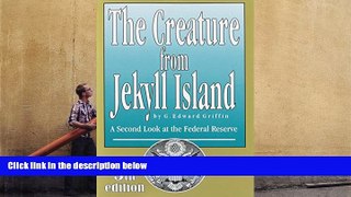 Popular Book  The Creature from Jekyll Island: A Second Look at the Federal Reserve  For Online