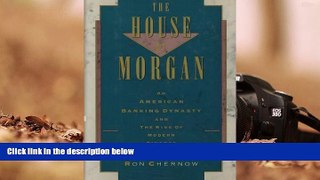 Popular Book  The House of Morgan: An American Banking Dynasty and the Rise of Modern Finance  For