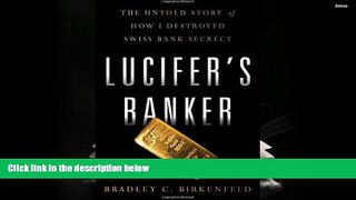 Popular Book  Lucifer s Banker: The Untold Story of How I Destroyed Swiss Bank Secrecy  For Online