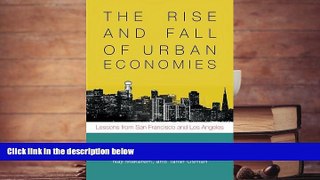 Best Ebook  The Rise and Fall of Urban Economies: Lessons from San Francisco and Los Angeles