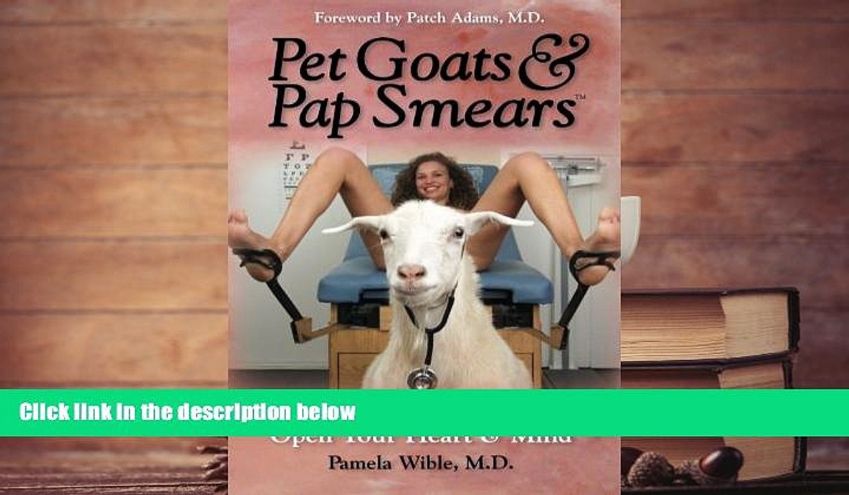 Best Ebook  Pet Goats   Pap Smears: 101 Medical Adventures to Open Your Heart   Mind  For Trial