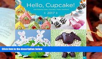 Download [PDF]  Hello, Cupcake! 2017 Wall Calendar: Eye-Popping Cakes, Cupcakes, Treats, and More!