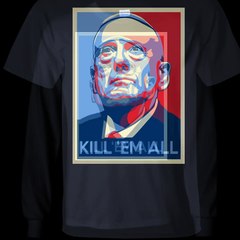 Kill Em' All - Mad Dog Mattis T-Shirt
