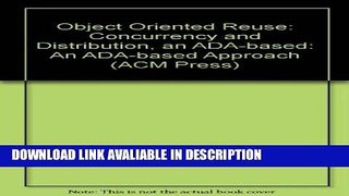 Download ePub Object-Oriented Reuse, Concurrency and Distribution: An Ada-Based Approach (ACM
