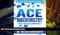 Best Ebook  Ace Biochemistry!: The EASY Guide to Ace Biochemistry  For Online