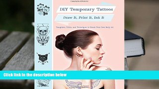 EBOOK ONLINE  DIY Temporary Tattoos: Draw It, Print It, Ink It PDF [DOWNLOAD]