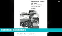 Popular Book  Training Circular TC 3-21.5 (FM 3-21.5) Drill and Ceremonies January 20, 2012 US