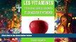 Read Online Les Vitamines: Tout Savoir Sur Les R?les, Les Bienfaits Et Les Sources De Vitamines