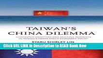 Download Free Taiwan’s China Dilemma: Contested Identities and Multiple Interests in Taiwan’s