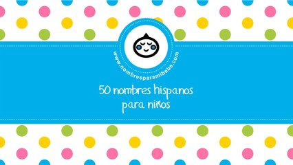 50 nombres hispanos para niños - los mejores nombres de bebé - www.nombresparamibebe.com