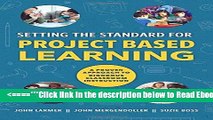 Read Setting the Standard for Project Based Learning: A Proven Approach to Rigorous Classroom