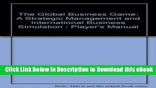 eBook Free The Global Business Game: A Strategic Management and International Business Simulation