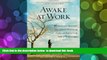 FREE [DOWNLOAD] Awake at Work: 35 Practical Buddhist Principles for Discovering Clarity and