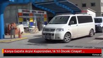 Konya Gazete Arşivi Kupüründen, 14 Yıl Önceki Cinayet Aydınlatıldı