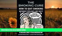 Download [PDF]  The Smoking Cure: How To Quit Smoking Without Feeling Like Sh*t Caroline Cranshaw