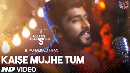 Kaise Mujhe Video Song | Mohammed Irfan | T-Series Acoustics [FULL HD]