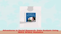 READ ONLINE  Adventures in Social Research Data Analysis Using IBM SPSS Statistics