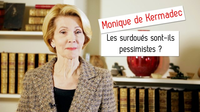 Les surdoués sont-ils pessimistes ? - Monique de Kermadec