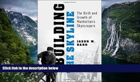 Popular Book  Building the Skyline: The Birth and Growth of Manhattan s Skyscrapers  For Online