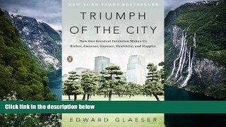 Popular Book  Triumph of the City: How Our Greatest Invention Makes Us Richer, Smarter, Greener,