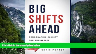 Best Ebook  Big Shifts Ahead: Demographic Clarity For Business  For Full
