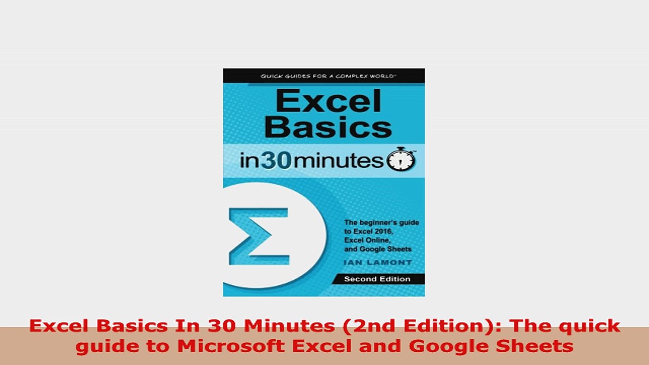 READ ONLINE  Excel Basics In 30 Minutes 2nd Edition The quick guide to Microsoft Excel and Google