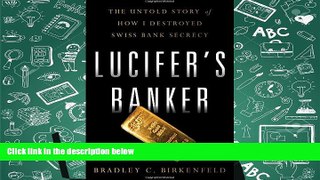Ebook Online Lucifer s Banker: The Untold Story of How I Destroyed Swiss Bank Secrecy  For Trial