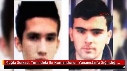 Muğla Suikast Timindeki Iki Komandonun Yunanistan'a Sığındığı Iddiası