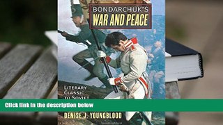 Read Online Bondarchuk s War and Peace: Literary Classic to Soviet Cinematic Epic Denise J.
