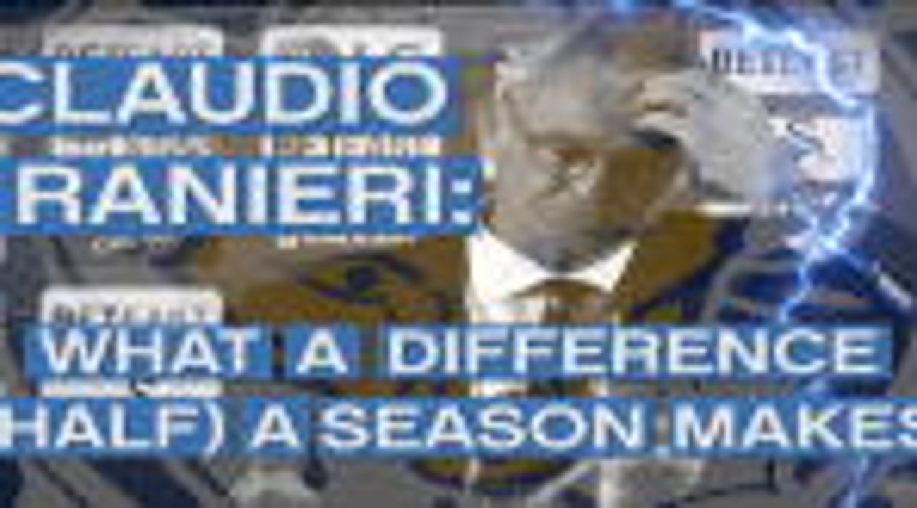 Claudio Ranieri - what a difference (half) a season makes