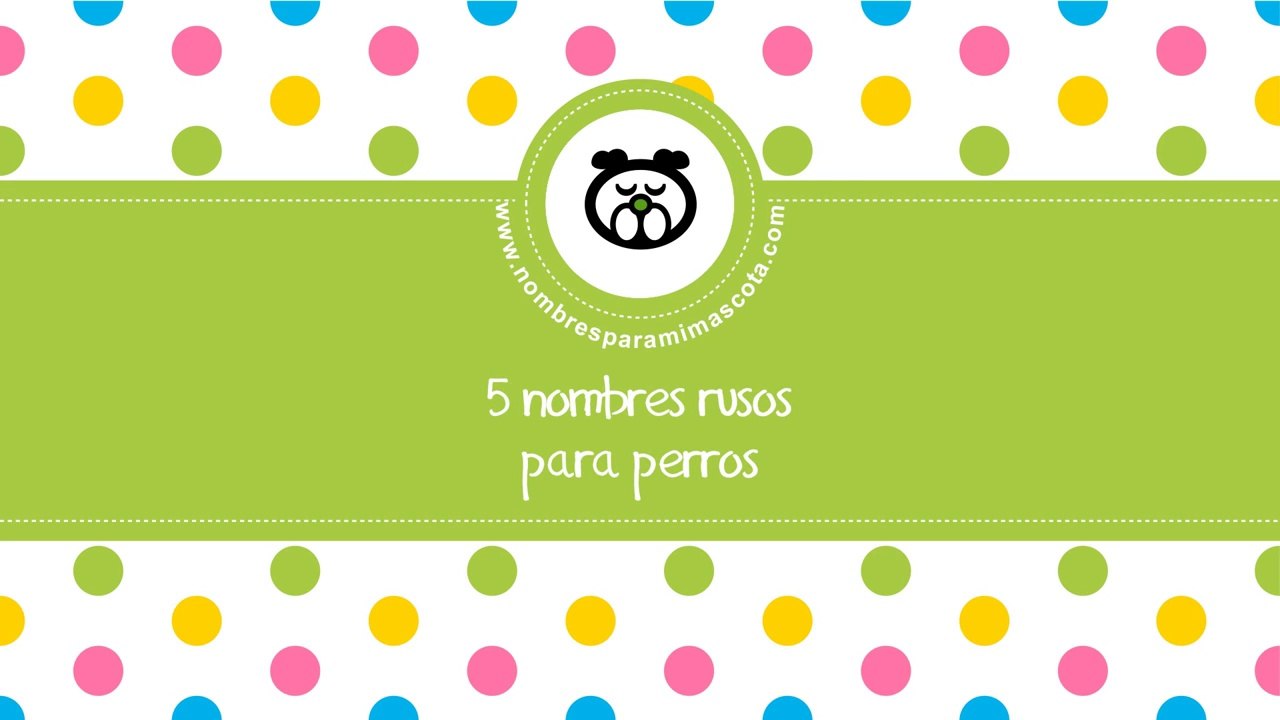 Nombres rusos para perros - los mejores nombres para mascotas - www.nombresparamimascota.com