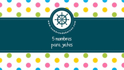 Nombres para yates - los mejores nombres para barcos -- www.nombresdebarcos.com